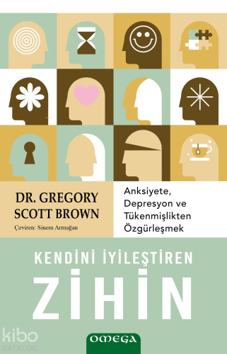 Kendini İyileştiren Zihin;Anksiyete, Depresyon ve Tükenmişlikten Özgürleşmek