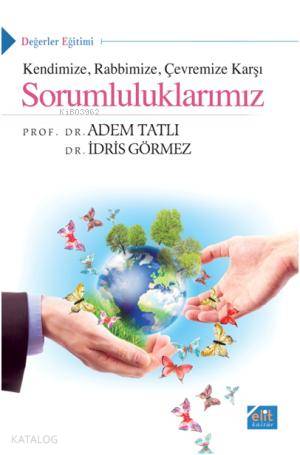 Kendinize Rabbimize Çevremize Karşı Sorumluluklarımız - Kitapiks.com