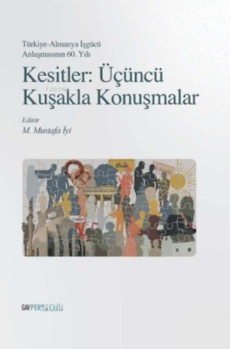 Kesitler: Üçüncü Kuşakla Konuşmalar;Türkiye-Almanya İşgücü Anlaşmasının 60. Yılı