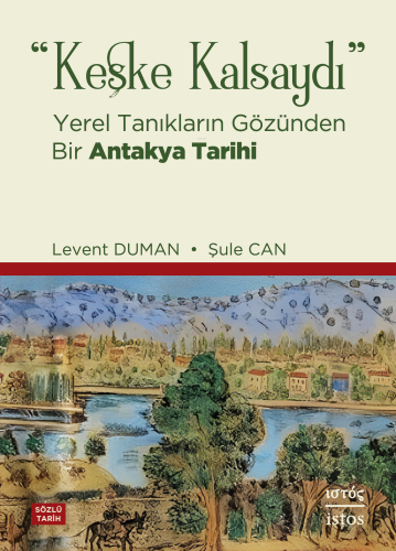 "Keşke Kalsaydı";Yerel Tanıkların Gözünden Bir Antakya Tarihi - Kitapi