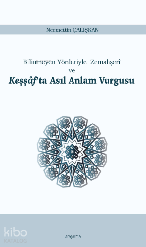 Keşşâf'ta Asıl Anlam Vurgusu;Bilinmeyen Yönleriyle Zemahşerî ve