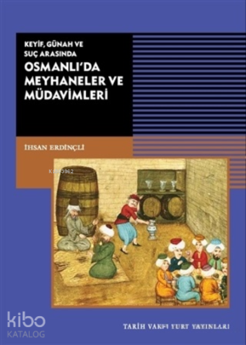 Keyif, Günah ve Suç Arasında Osmanlı’da Meyhaneler ve Müdavimleri - Ki