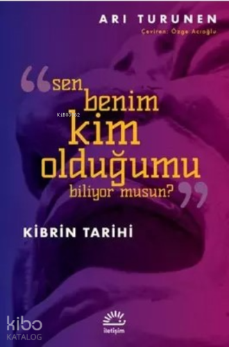 Kibrin Tarihi; Sen Benim Kim Olduğumu Biliyor musun?