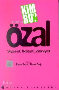 Kim Bu Özal; Siyaset, İktisat, Zihniyet