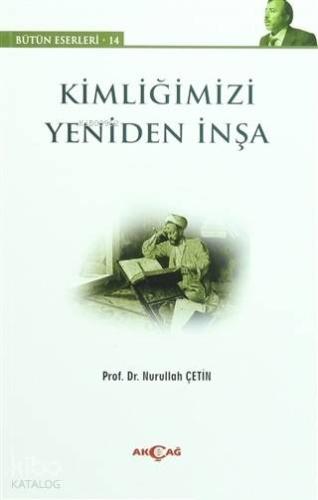 Kimliğimizi Yeniden İnşa; Bütün Eserleri:14 - Kitapiks.com
