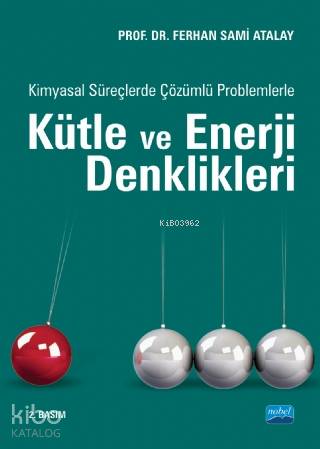 Kimyasal Süreçlerde Çözümlü Problemlerle Kütle ve Enerji Denklikleri -