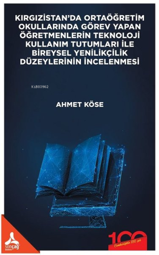 Kırgızistan'da Ortaöğretim Okullarında Görev Yapan Öğretmenlerin Teknoloji Kullanım Tutumları İle Bireysel Yenilikçilik Düzeylerinin İncelenmesi