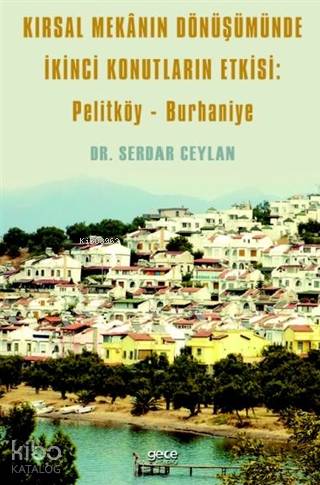 Kırsal Mekanın Dönüşümünde İkinci Konutların Etkisi: Pelitköy - Burhan