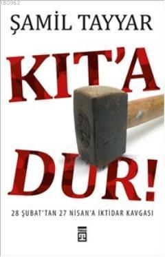 Kıt´a Dur!; 28 Şubat´tan 27 Nisan´a İktidar Kavgası - Kitapiks.com