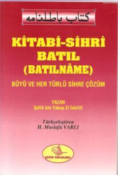 Kitabi-Sihri Batıl (Batılname); Büyü ve Her Türlü Sihre Çözüm