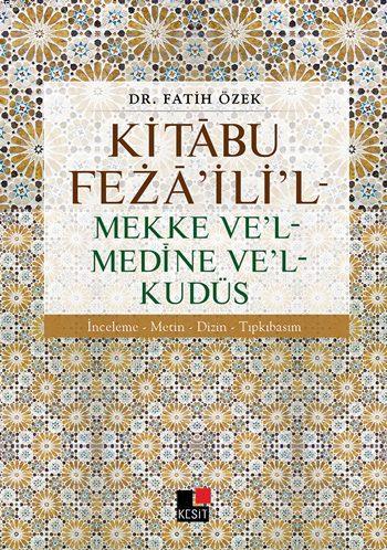 Kitâbu Fezâ'ili'l - Mekke Ve'l - Medine Ve'l - Kudüs; İnceleme - Metin