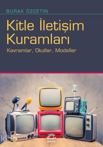 Kitle İletişim Kuramları; Kavramlar, Okullar, Modeller - Kitapiks.com