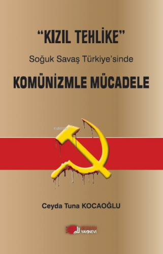 “Kızıl Tehlike” Soğuk Savaş Türkiye’sinde Komünizmle Mücadele