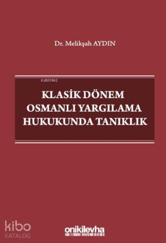 Klasik Dönem Osmanlı Yargılama Hukukunda Tanıklık - Kitapiks.com