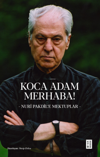 Koca Adam Merhaba!;- Nuri Pakdil'e Mektuplar -