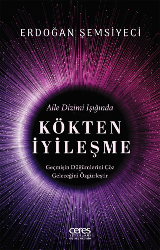 Kökten İyileşme;Aile Dizimi Işığında - Kitapiks.com
