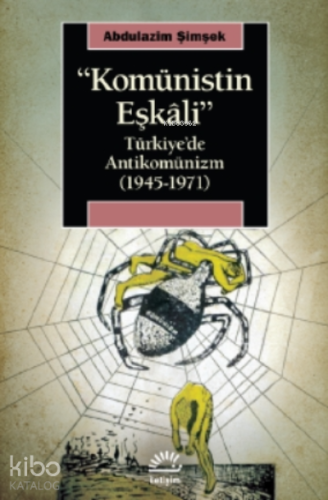 Komünistin Eşkalı;Türkiye’de Antikomünizm ( 1945-1971 )