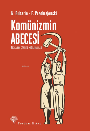 Komünizmin ABECESİ;Rusya Bolşevik Komünist Partisi Programının Herkesçe Anlaşılır Bir Açıklaması