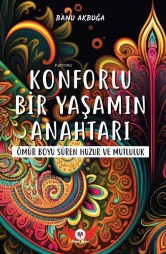 Konforlu Bir Yaşamın Anahtarı - Ömür Boyu Süren Huzur ve Mutluluk - Ki
