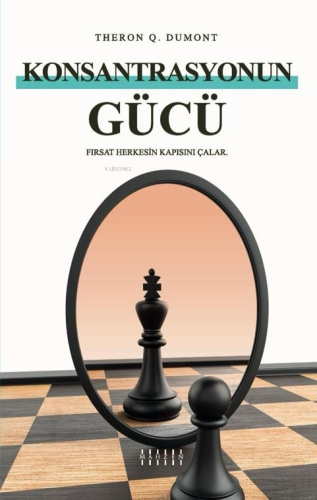 Konsantrasyonun Gücü;Fırsat Herkesin Kapısını Çalar. - Kitapiks.com