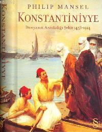 Konstantiniyye (Ciltli); Dünyanın Arzuladığı Şehir 1453-1924 - Kitapik