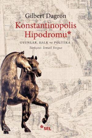 Konstantinopolis Hipodromu; Oyunlar, Halk ve Politika - Kitapiks.com