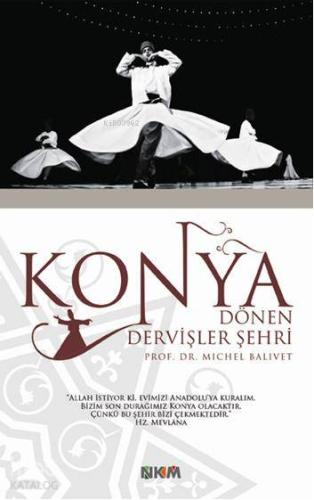 Konya Dönen Dervişler Şehri - Kitapiks.com