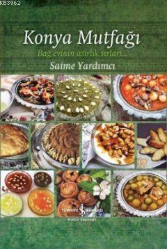 Konya Mutfağı; Bağ Evinin Asırlık Sırları - Kitapiks.com