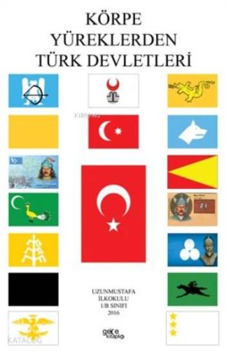 Körpe Yüreklerden Türk Devletleri - Kitapiks.com