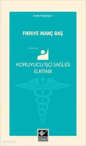 Koruyucu İşçi Sağlığı Elkitabı - Kitapiks.com