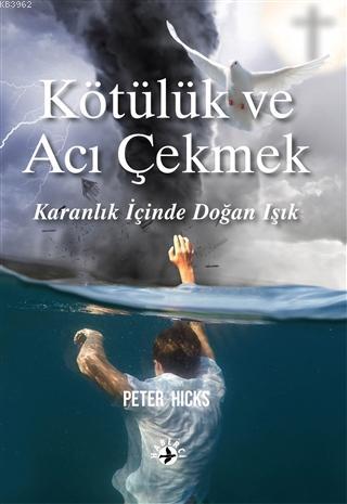 Kötülük ve Acı Çekmek; Karanlığın İçinde Doğan Işık