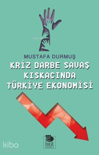 Kriz Darbe Savaş Kıskacında Türkiye Ekonomisi - Kitapiks.com