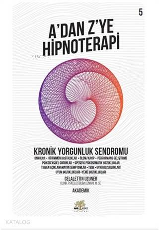 Kronik Yorgunluk Sendromu - A'dan Z'ye Hipnoterapi (5. Kitap)