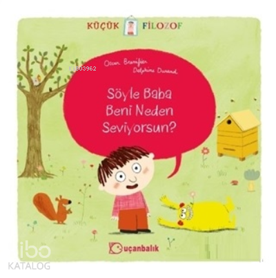 Küçük Filozof - Söyle Baba Beni Neden Seviyorsun? - Kitapiks.com
