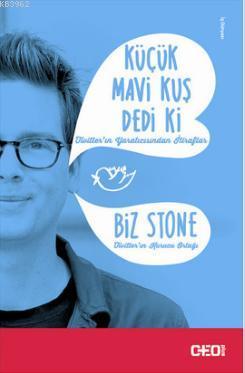 Küçük Mavi Kuş Dedi Ki; Twitter'ın yaratıcısı Biz Stone'dan itiraflar...