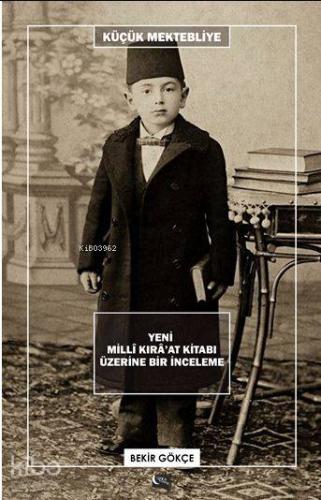 Küçük Mektebliye; Yeni Millî Kırâ'at Kitabı Üzerine Bir İnceleme