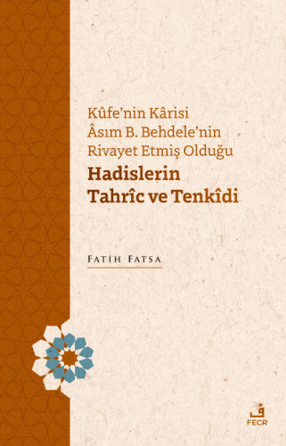 Kûfe’nin Kârisi Âsım B. Behdele’nin Rivayet Etmiş Olduğu Hadislerin Ta