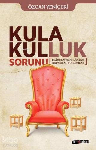 Kula Kulluk Sorunu; Bilimden ve Ahlaktan Koparılan Toplumlar