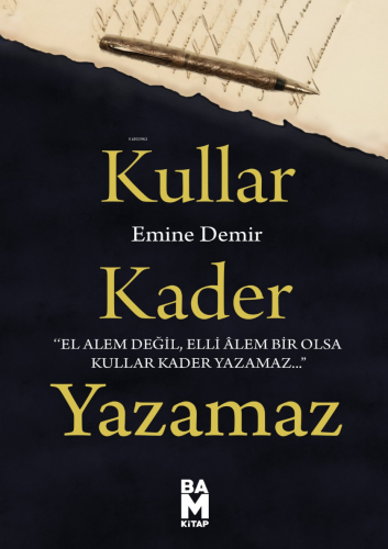 Kullar Kader Yazamaz;El Alem Değil Elli Âlem Bir Olsa Kullar Kader Yazamaz
