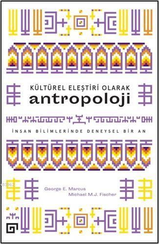 Kültürel Eleştiri Olarak Antropoloji; İnsan Bilimlerinde Deneysel Bir 