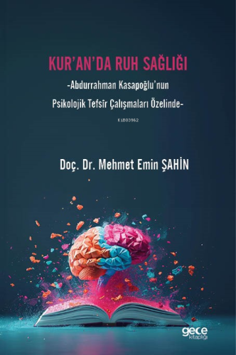 Kur’an’da Ruh Sağlığı;Abdurrahman Kasapoğlu’nun Psikolojik Tefsîr Çalışmaları Özelinde