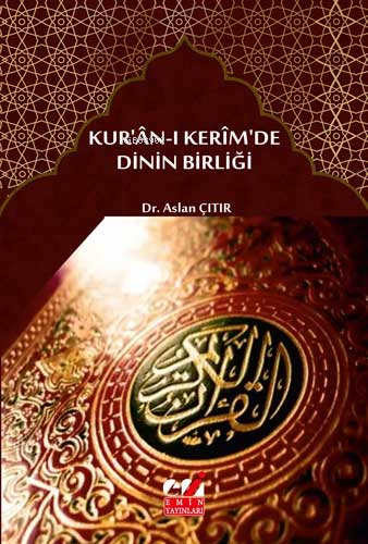 Kur’ân-ı Kerîm’de Dinin Birliği - Kitapiks.com