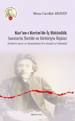 Kur'an-ı Kerim'de İç Bütünlük;Surelerin Tertibi ve Birbiriyle İlişkisi Tertîbü's-Suver ve Tenâsübüha Fi'n-Nüzûli ve'l-Mesâhif