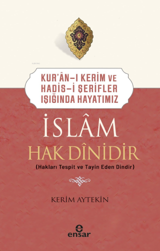Kur'an-ı Kerim ve Hadis-i Şerifler Işığında Hayatımız - İslam Hak Dinidir