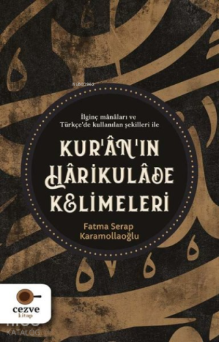 Kur'an'ın Harikulade Kelimeleri İlginç Manaları ve Türkçe'de Kullanılan Şekilleri İle