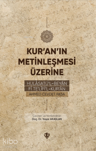Kur’an’ın Metinleşmesi Üzerine;Hulâsatü’l -Beyân Fî Te’lîfi’l Kur’ân -