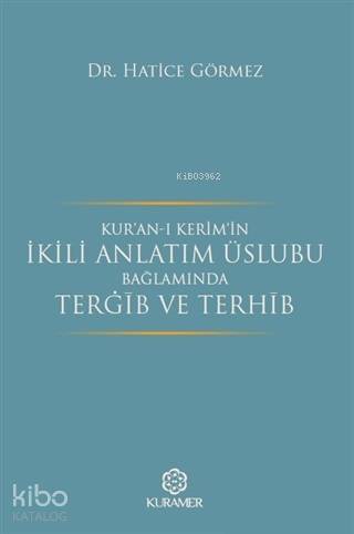 Kur'an-ı Kerim'in İkili Anlatım Üslubu Bağlamında Terğib ve Terhib