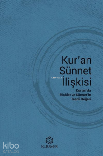 Kur'an Sünnet İlişkisi;Kur'anda Risalet ve Sünnet'in Teşrii Değeri - K