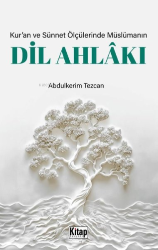 Kur'an ve Sünnet Ölçülerinde Müslümanın Dil Ahlakı - Kitapiks.com