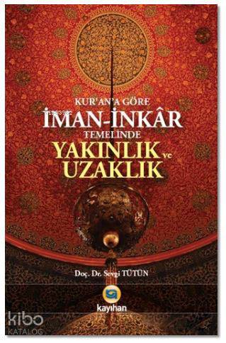 Kur'an'a Göre İman - İnkar Temelinde Yakınlık ve Uzaklık